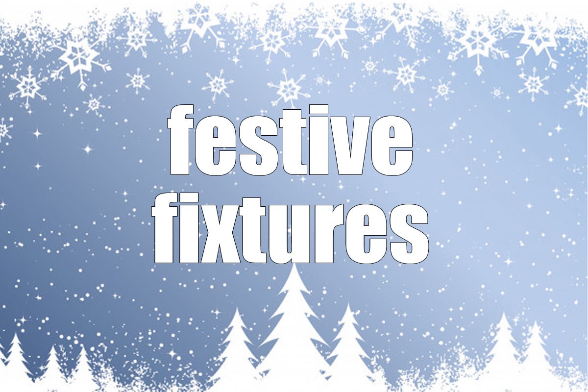 Festive fixtures update